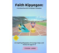 Faith Kipyegon: From Barefoot Girl to Olympic Champion: An Inspiring Biography of Courage, Hope, and Victory for Ages 5-8