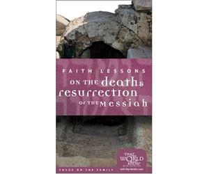 Faith Lessons on the Death and Resurrection of the Messiah Home Pack/Bible Study Guide: The Bible's Timeless Call to Impact Culture