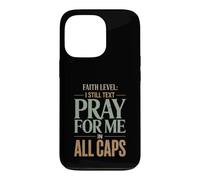 Faith Level I Still Text Pray Christian Humor Case for iPhone 13 Pro