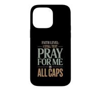 Faith Level I Still Text Pray Christian Humor Case for iPhone 14 Pro Max