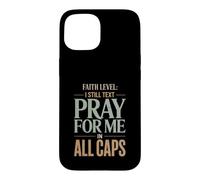 Faith Level I Still Text Pray Christian Humor Case for iPhone 15