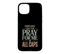 Faith Level I Still Text Pray Christian Humor Case for iPhone 15 Plus