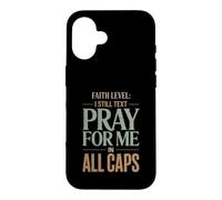 Faith Level I Still Text Pray Christian Humor Case for iPhone 16