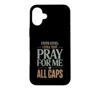 Faith Level I Still Text Pray Christian Humor Case for iPhone 16 Plus