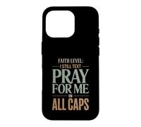 Faith Level I Still Text Pray Christian Humor Case for iPhone 16 Pro