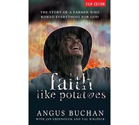Faith Like Potatoes: The Story of a Farmer Who Risked Everything for God