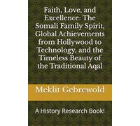 Faith, Love, and Excellence: The Somali Family Spirit, Global Achievements from Hollywood to Technology, and the Timeless Beauty of the Traditional Aqal: A History Research Book!