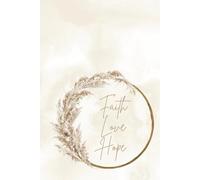 Faith Love Hope - A Christian Journal Embracing the Spirit of Glaube, Liebe & Hoffnung for Prayer, Reflection & Spiritual Growth: 120 Lined Pages | ... Devotions, Gratitude & Daily Inspiration
