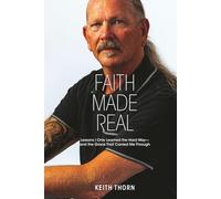 Faith Made Real: Lessons I Only Learned the Hard Way- and the Grace That Carried Me Through