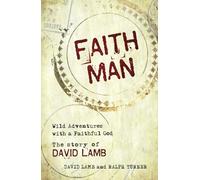 Faith Man: Wild Adventures with a Faithful God - The Story of David Lamb