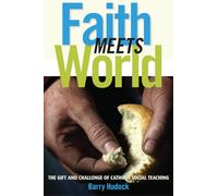 Faith Meets World: The Gift and Challenge of Catholic Social Teaching