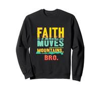 FAITH MOVES MOUNTAINS, BRO. Motivational Phrase Sweatshirt