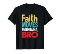 Faith Moves Mountains, BRO Motivational Typography T-Shirt