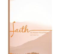 Faith Moving Mountains Journal: This Notebook is 110 pages, wide ruled and the size is (7.5 x 9.25).