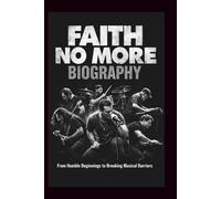 FAITH NO MORE BIOGRAPHY: From Humble Beginnings to Breaking Musical Barriers