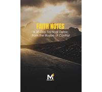 FAITH NOTES: A 30-Day Tactical Detox from the Illusion of Control