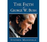 FAITH OF GEORGE W BUSH THE