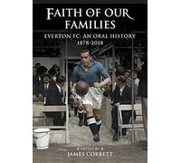Faith of Our Families: Everton Fc: An Oral History