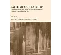 Faith of Our Fathers: Popular Culture and Belief in Post-Reformation England, Ireland and Wales