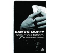 Faith of Our Fathers: Reflections on Catholic Tradition