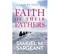Faith of their Fathers: A Saga of Iceland - Nordic historical fiction set in Medieval Iceland: 1