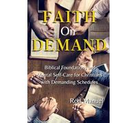 Faith On Demand: Biblical Foundations and Mental Self-Care For Christians With Demanding Schedules