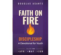 Faith On Fire - Discipleship: A Devotional for Youth (Apr - Jun)