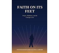 FAITH ON ITS FEET Prayer, Obedience, and the Courage to Act