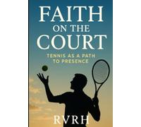Faith on the Court: Tennis as a Path to Presence (Tennis by RVRh)