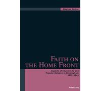 Faith on the Home Front: Aspects of Church Life and Popular Religion in Birmingham 1939-1945