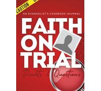 Faith on Trial : The Evangelist's Casebook: Training for the Mission Field Through Real Conversations, Difficult Questions, and Biblical Answers