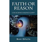 Faith or Reason: Can Science Silence God?