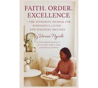 Faith. Order. Excellence: The Integrity Journal for Purposeful Living and Personal Growth
