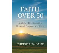 Faith Over 50: A 50-Day Devotional for Renewal, Purpose, and Hope