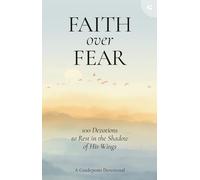 Faith over Fear: 100 Devotions to Rest in the Shadow of His Wings