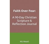 Faith Over Fear: A 90-Day Christian Scripture & Reflection Journal