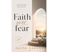 Faith over fear: A complete reset for your mind, heart, and life
