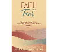 Faith Over Fear: A Cornerstone Series Devotional - 1-Month Guided Christian Prayerbook for Courage, Hope, and Spiritual Growth for New and Growing ... ... Weekly Devotionals For Everyday Believers)