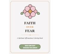 Faith Over Fear: A Spiritual Affirmations Coloring Book