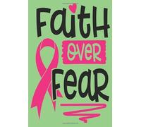 Faith Over Fear: Cancer Awareness Notebook | Line Notebook With Inspirational Quotes On Each Page | Perfect Gift Journal