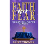 Faith Over Fear: Journey From Purpose To Profit