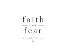 Faith Over Fear: My Thoughts and Prayers