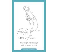Faith Over Fear: Trusting God Through Life’s Uncertainties