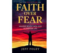 Faith Over Fear: Walking Boldly With God In Everyday Life (Strength For The Journey)