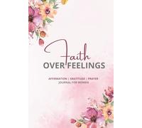 Faith Over Feelings: Affirmation | Gratitude | Prayer Journal for Women