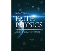 Faith Physics: A New Theory of Everything