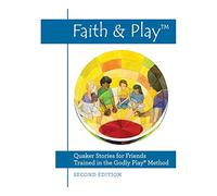 Faith & Play: Quaker Stories for Friends Trained in the Godly Play(R) Method: Second Edition