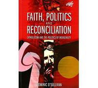Faith, Politics and Reconciliation: Catholicism and the Politics of Indigeneity (ATF)