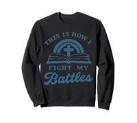Faith Prayer Battles Bible Cross Christian Sweatshirt