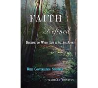 Faith Refined--Holding on When Life is Falling Apart: With Conversation Starters